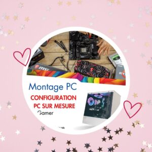 🦄MONTAGE PC SUR MESURE (uniquement sur devis)